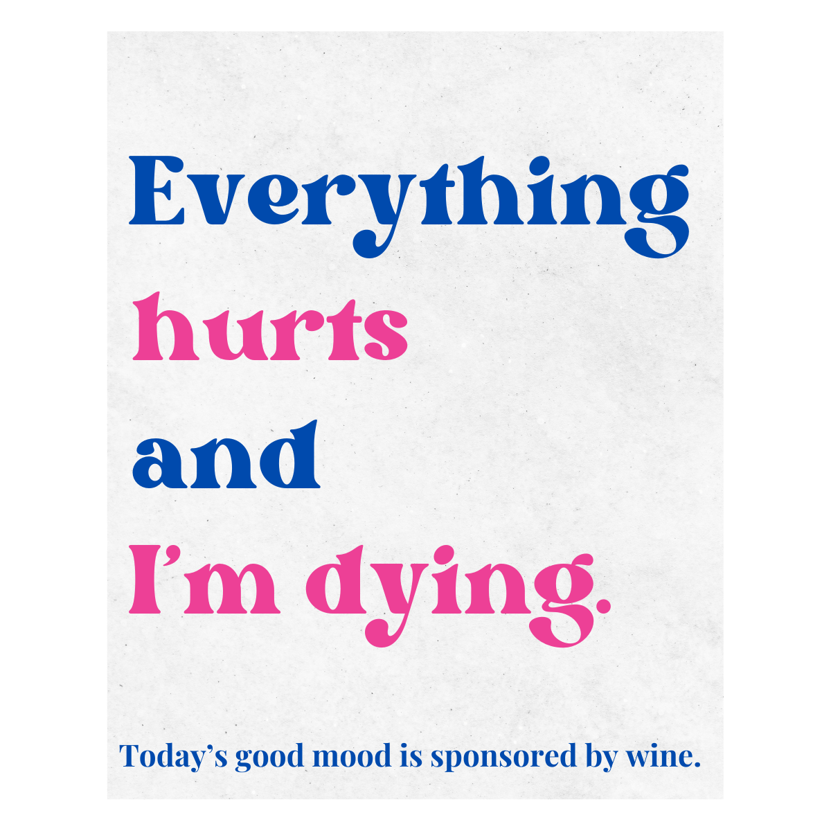 Everything Hurts And I'm Dying Wine Label | Funny Wine Labels