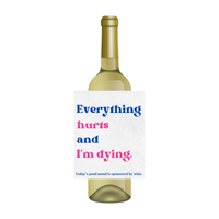 Everything Hurts And I'm Dying Wine Label | Funny Wine Labels