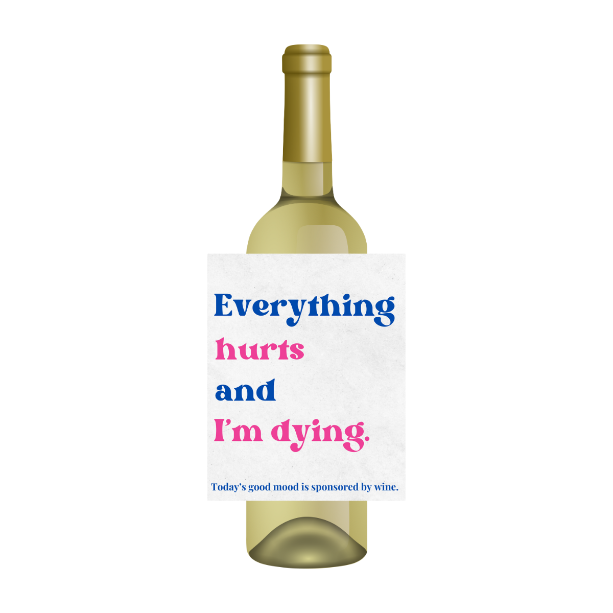 Everything Hurts And I'm Dying Wine Label | Funny Wine Labels