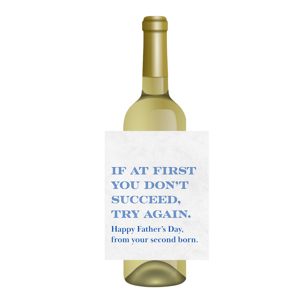 If At First You Don't Succeed, Try Again - Happy Father's Day, From Your Second Born Wine Label