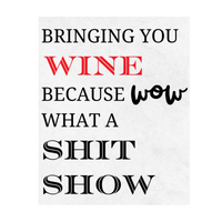 Bringing You Wine Because Wow What A Shit Show Wine Label