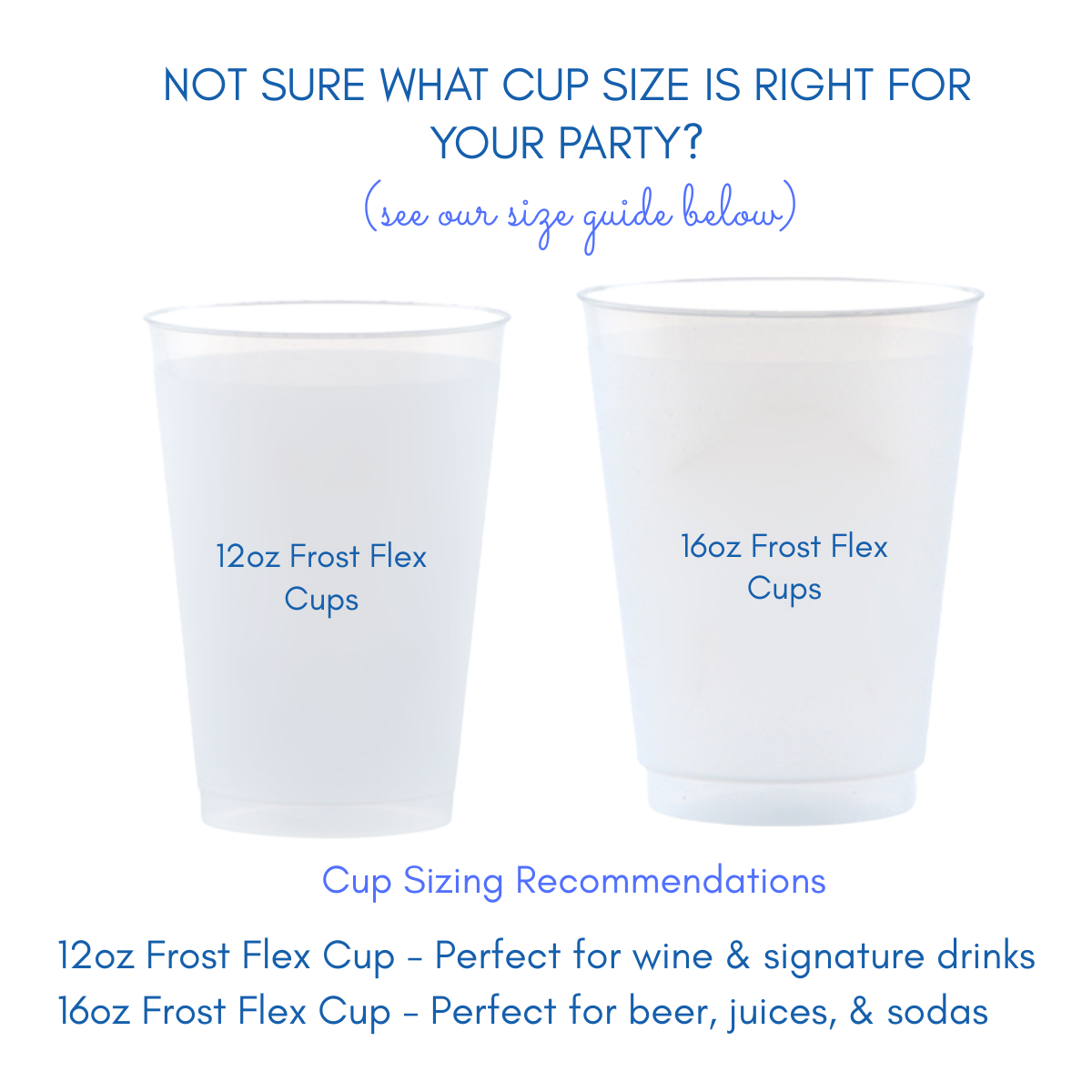 Two Frost Flex cups, one 12oz and one 16oz, are shown alongside each other for comparison. A size chart that helps people determine which cup size will be right for their party is also shown. 