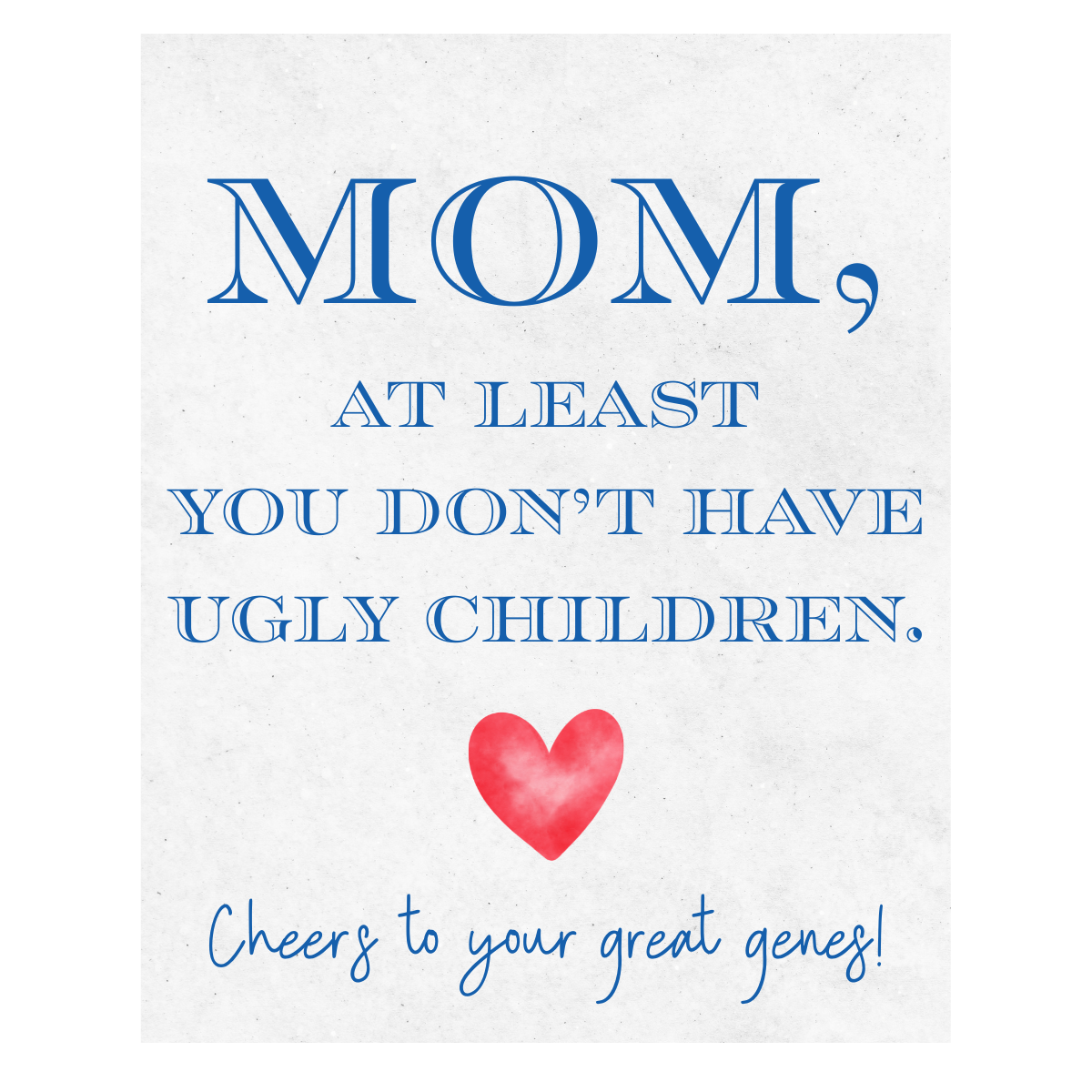 Mom, At Least You Don't Have Ugly Children Wine Label | Fun Mother's Day Wine Label
