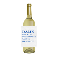 Damn How Many Birthdays Can One Person Have Wine Label