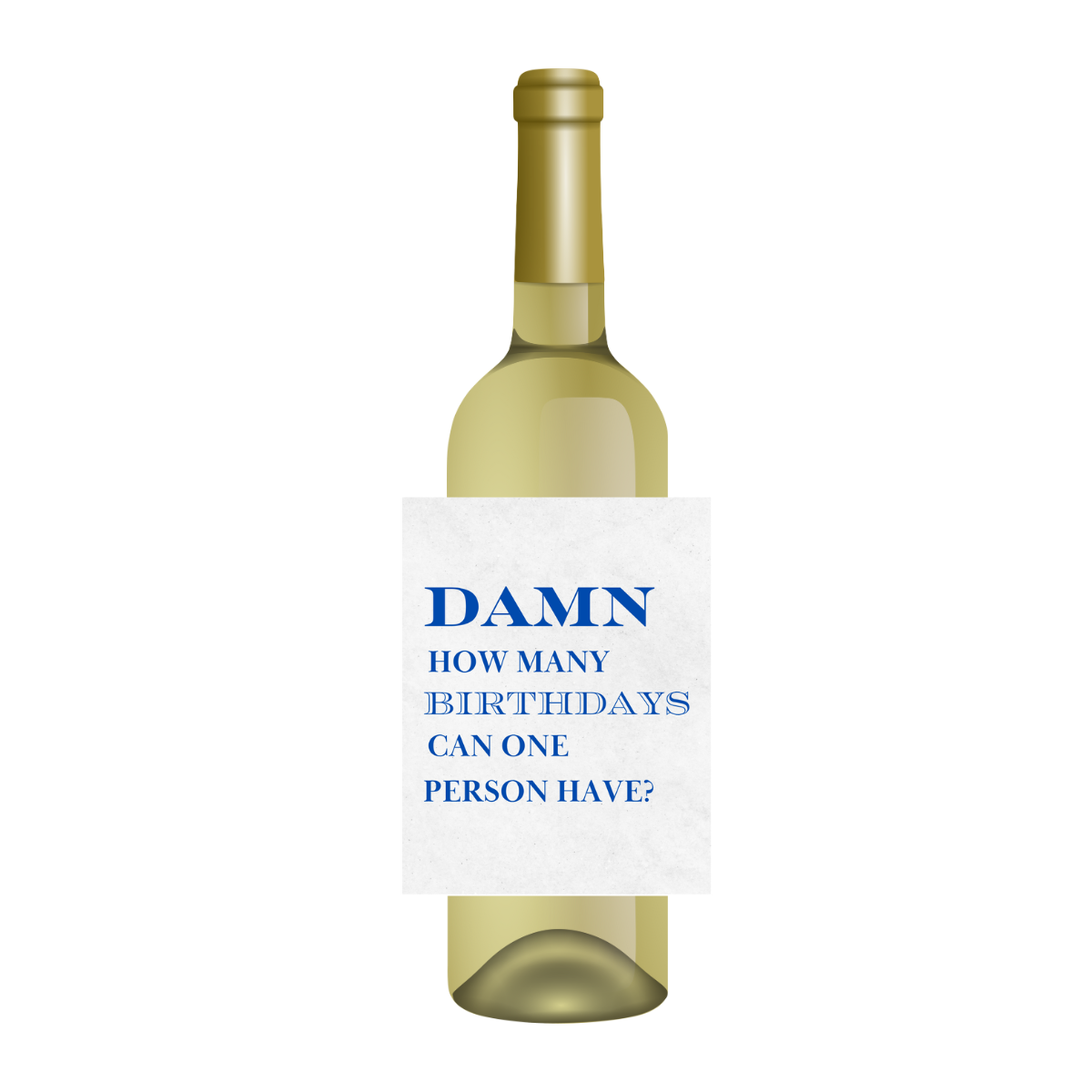 Damn How Many Birthdays Can One Person Have Wine Label