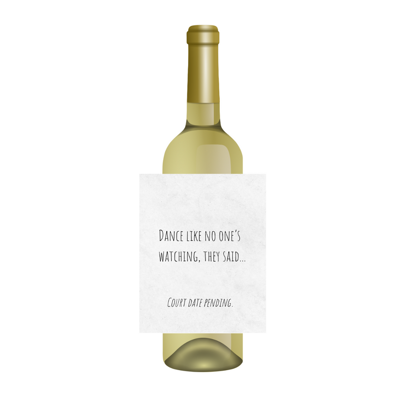 Dance Like No One's Watching, They Said (Court Date Pending) Large Wine Label