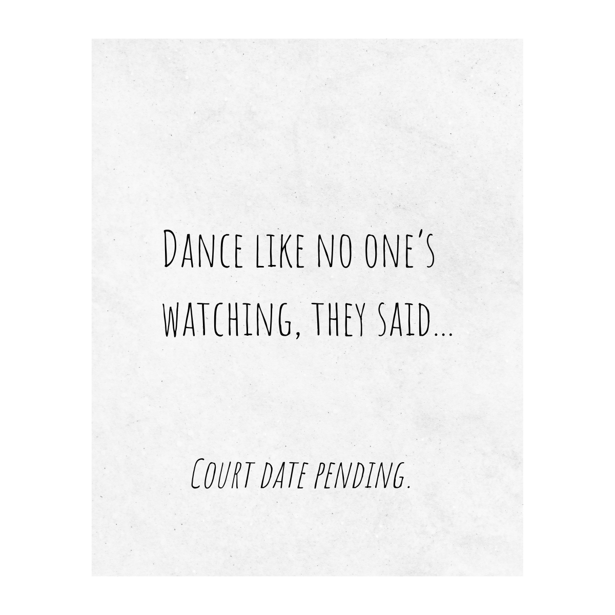 Dance Like No One's Watching, They Said (Court Date Pending) Large Wine Label