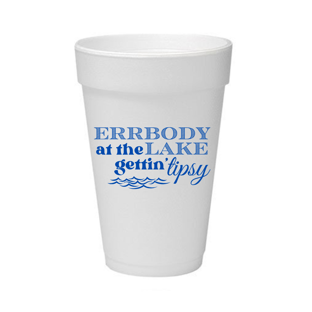 A white foam cup with blue printed text reading 'ERRBODY at the LAKE gettin' tipsy' and small wave graphics, shown on a plain white background.