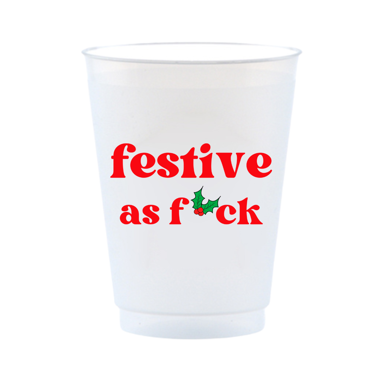 White plastic cup with red text 'festive as f*ck' and a holly leaf design on a white background