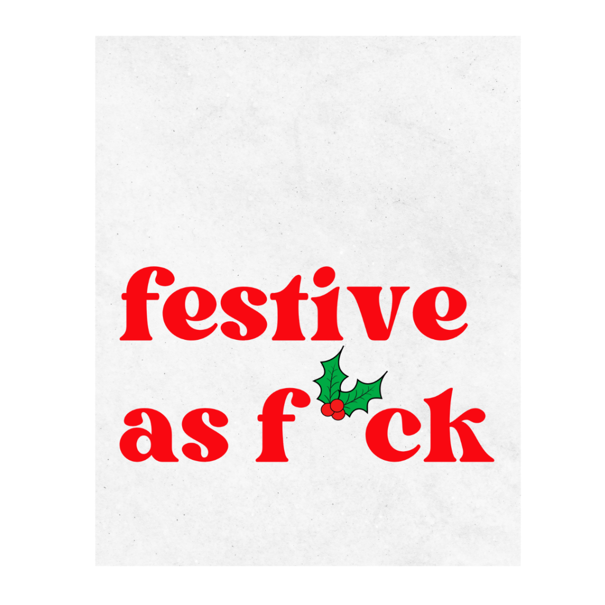 A wine label with the text 'FESTIVE AS F*CK' in red and a Christmas holly design. Perfect for holiday parties and hostess gifts. 
