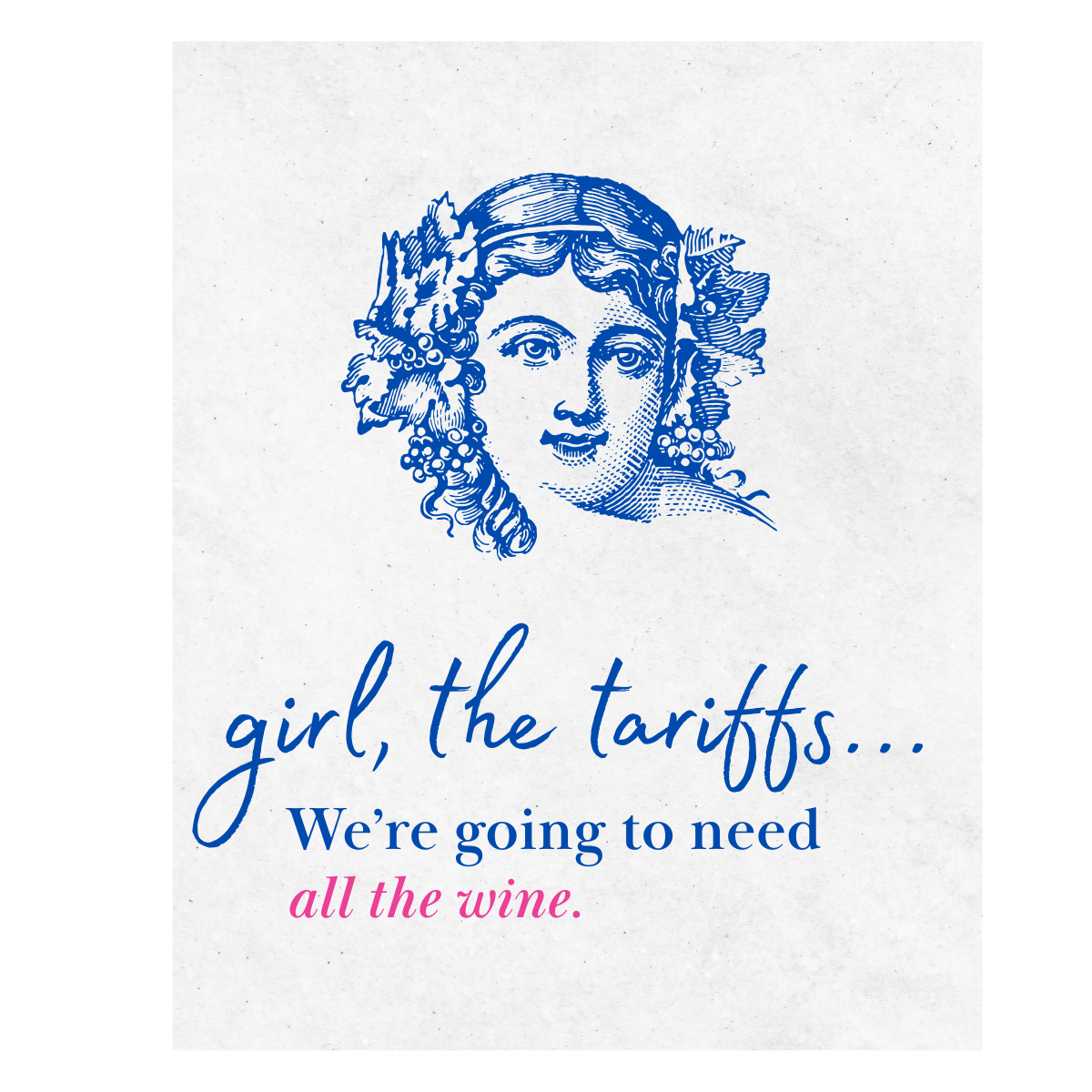 Girl, The Tariffs - We're Going To Need All The Wine Label | Fun Wine Label