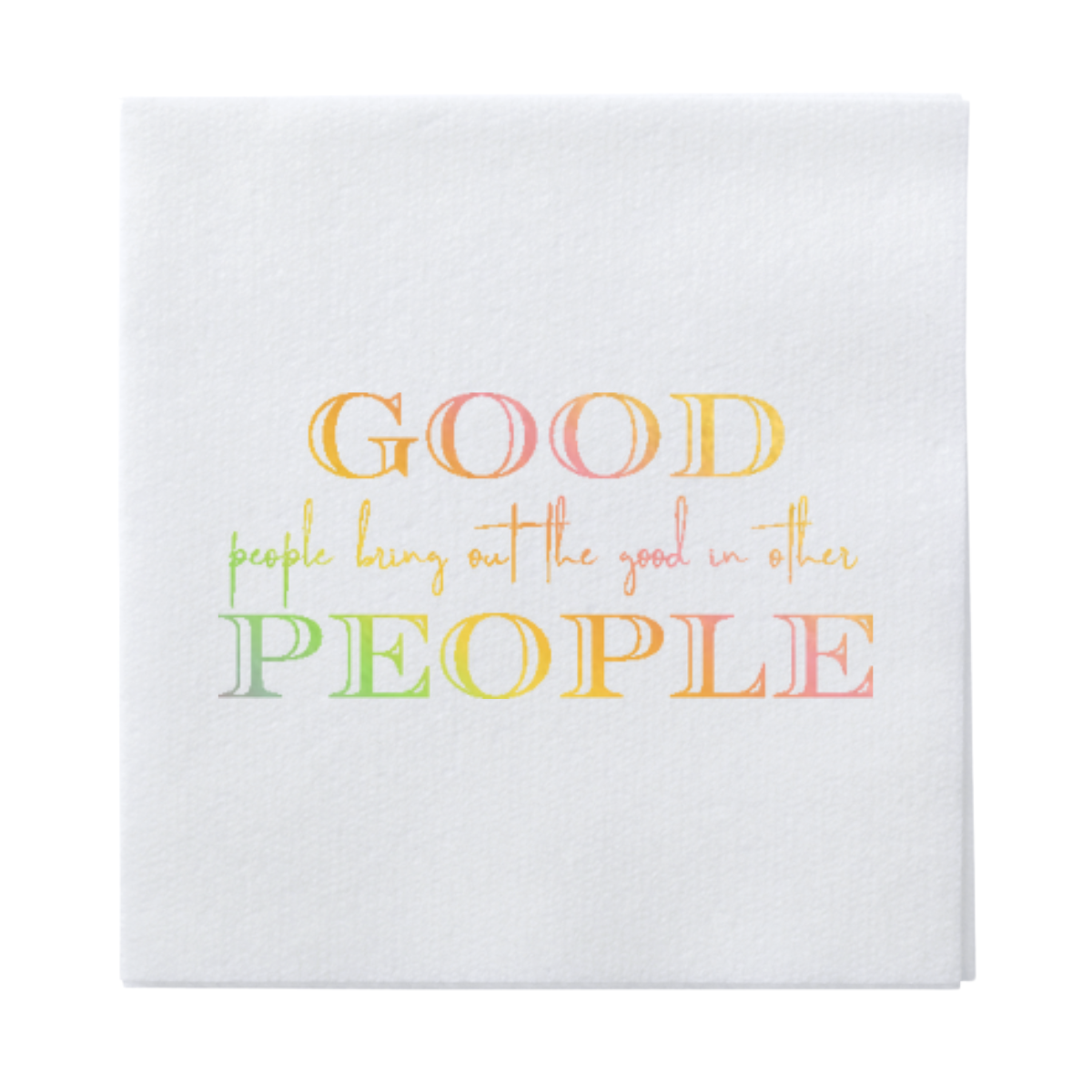 Good People Bring Out The Good In Other People Linen-Like Paper Cocktail Napkins - Thumbnail 3