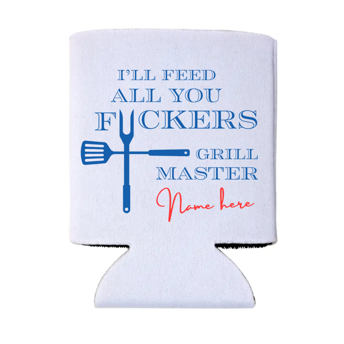 I'll Feed All You F*ckers Grill Master Can Coolers | Custom BBQ Can Cooler