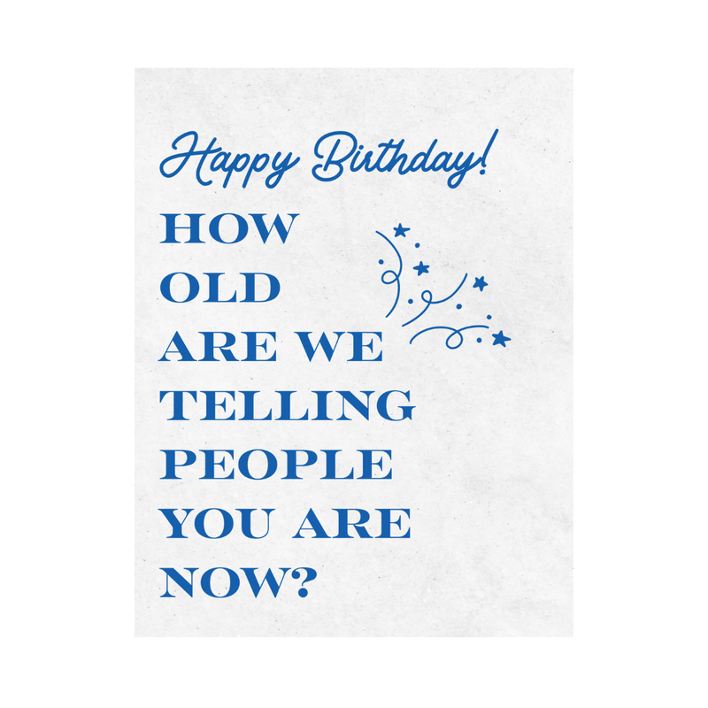 Close up of birthday wine label with blue text on a white background. The wine label reads "Happy Birthday! How old are we telling people you are now?" Perfect for milestone birthdays, birthday brunches, or as a cute gag gift for the birthday oy or girl.