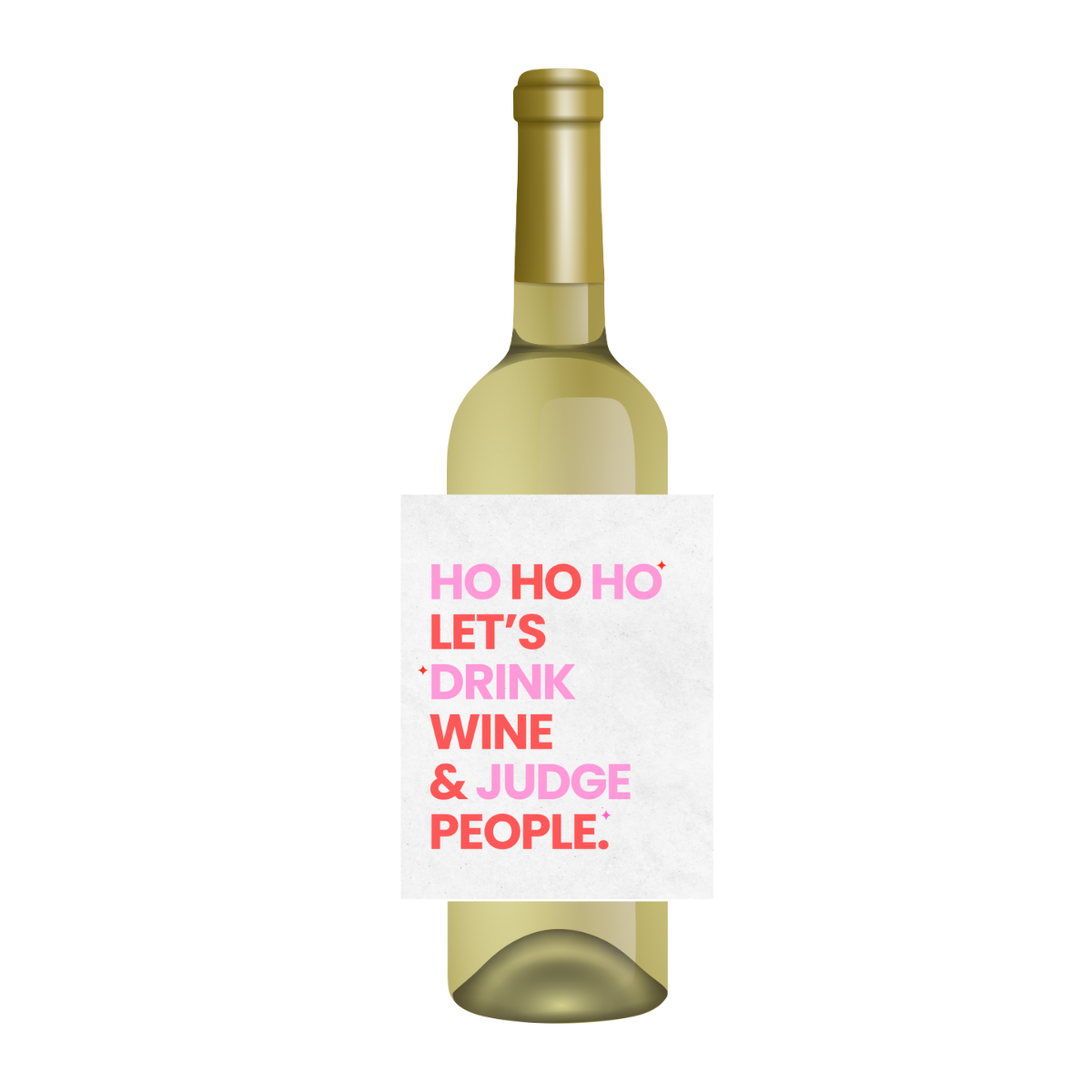 A bottle of white wine is shown with a fun holiday wine label that reads "Ho Ho Ho, Let's Drink Wine & Judge People." The text is in bright red and pink for a clean, modern look. The bottle is shown against a white background and is a fun and festive hostess gift for the holidays. 