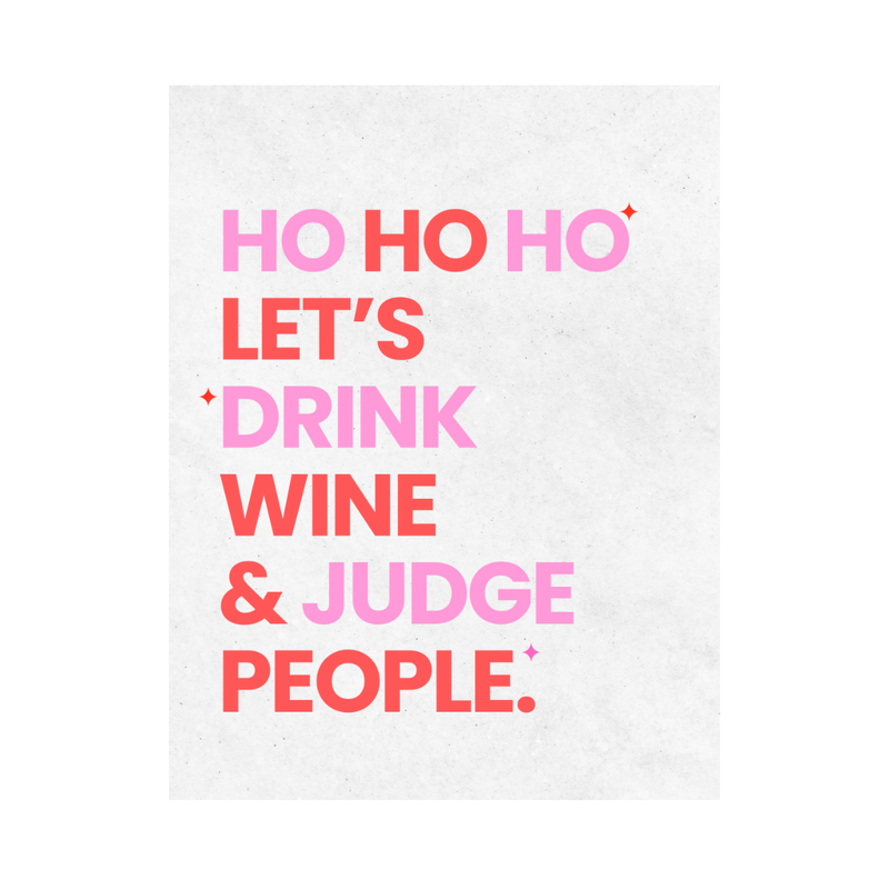 Close up of a fun holiday wine label with the text  'HO HO HO LET'S DRINK WINE & JUDGE PEOPLE' is shown against a white background. 