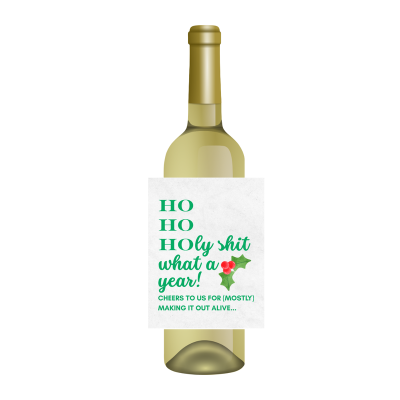 Funny Holiday Wine Label - "Ho Ho Holy Shit What A Year" | Wine Sticker for Friends, Coworkers & Hostess Gifts