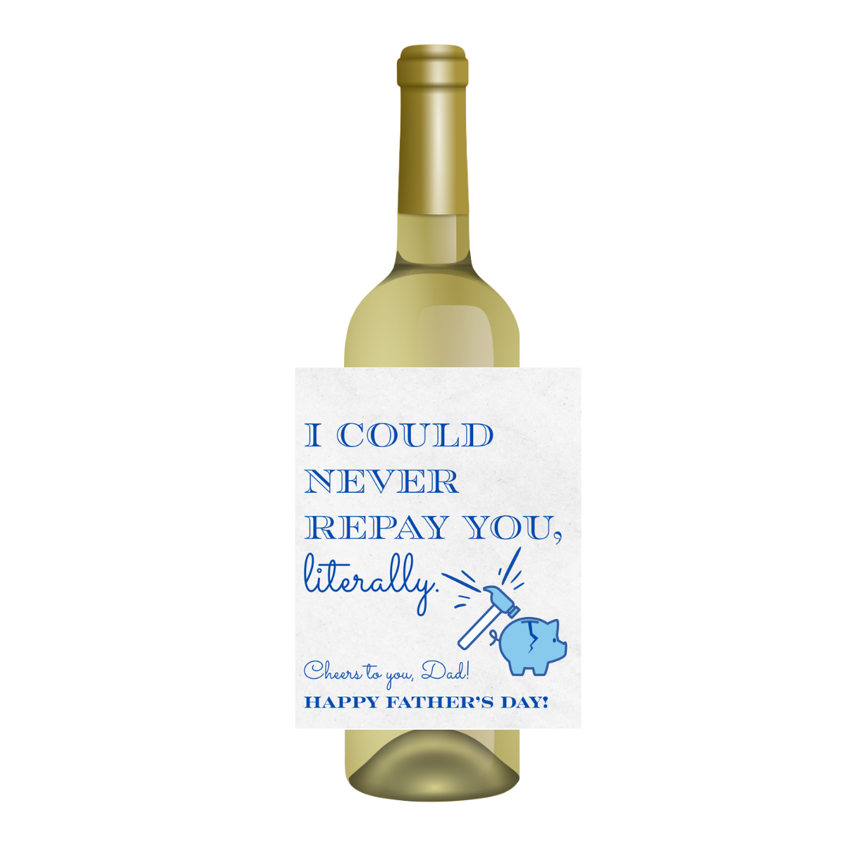 I Could Never Repay You, Literally... Happy Father's Day Wine Label | Father's Day Gift