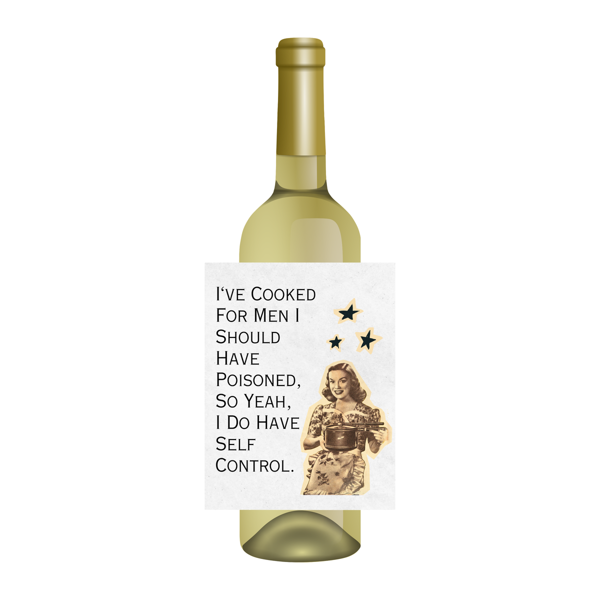 White wine bottle with a wine label that has an image of a vintage woman with a pot beside text that reads "I've cooked for men I should have poisoned, so yeah, I do have self control." Shown against a white background.