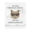 If We Shenan Once, We'll Shenanigan Wine Label