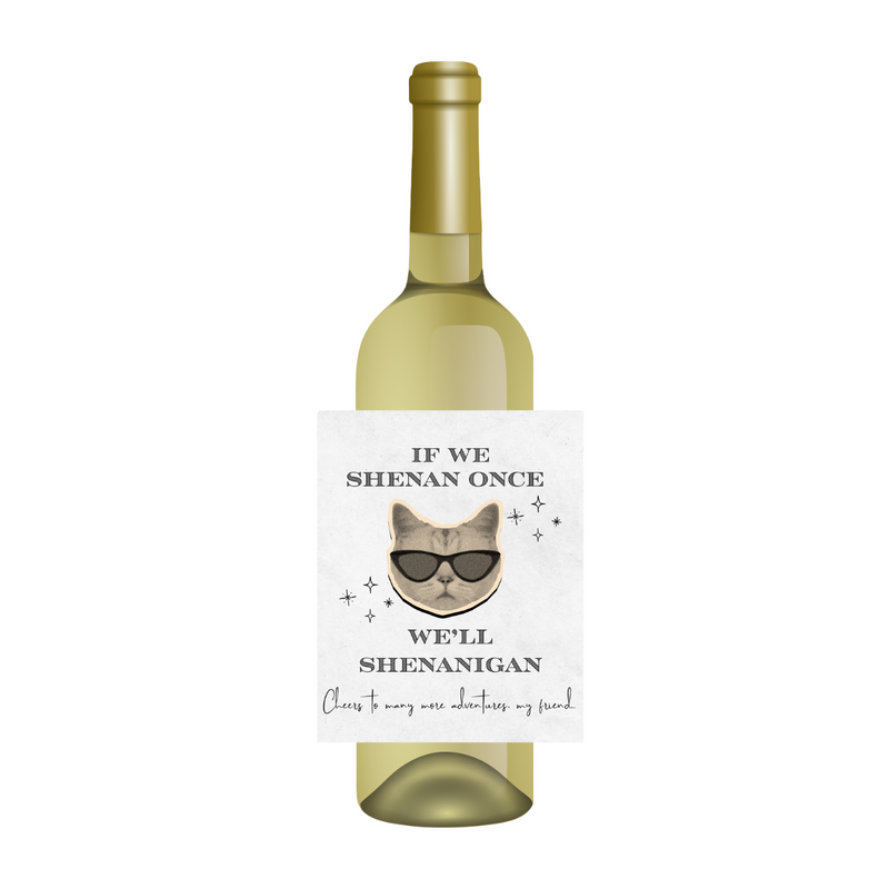 If We Shenan Once, We'll Shenanigan Wine Label