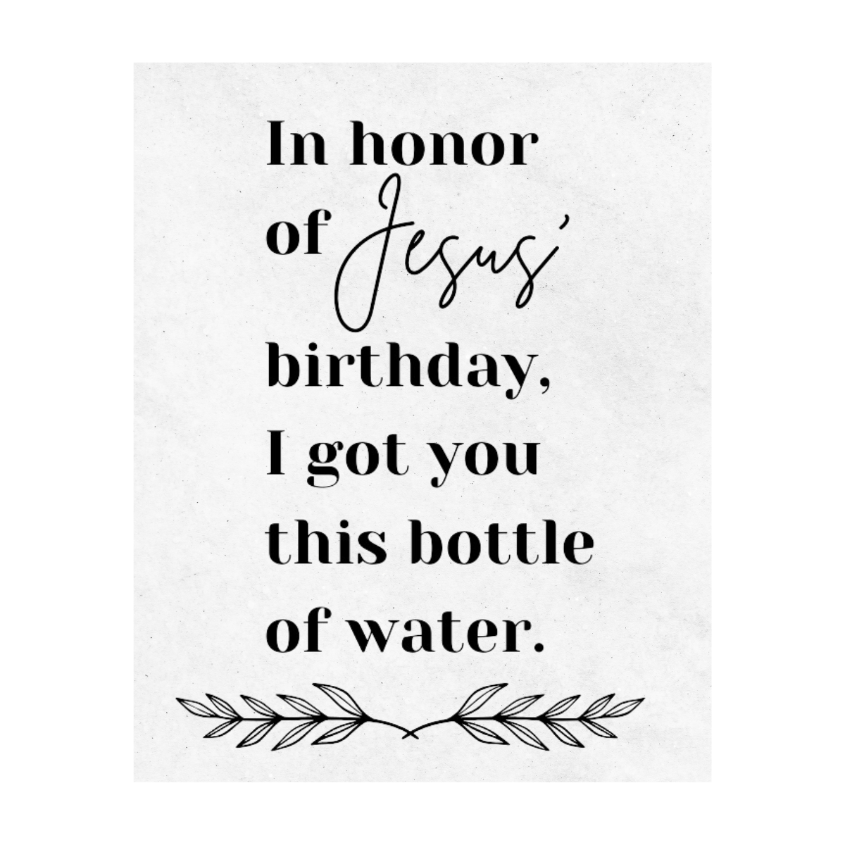 Christmas Wine Label - "In Honor Of Jesus' Birthday, I Got You This Bottle Of Water" | Funny Holiday Gift for Friends, Hostess, or Secret Santa