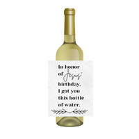 Christmas Wine Label - "In Honor Of Jesus' Birthday, I Got You This Bottle Of Water" | Funny Holiday Gift for Friends, Hostess, or Secret Santa