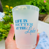 Life Is Better At The Lake 16oz Frosted Drinking Cups