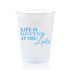 Life Is Better At The Lake 16oz Frosted Drinking Cups