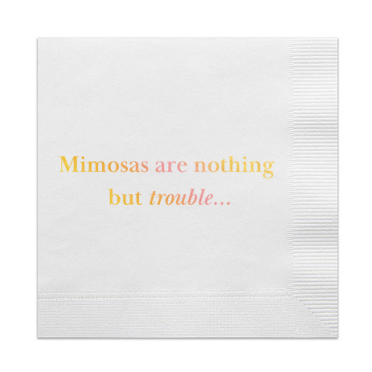 Mimosas Are Nothing But Trouble Holographic Gold Cocktail Napkins