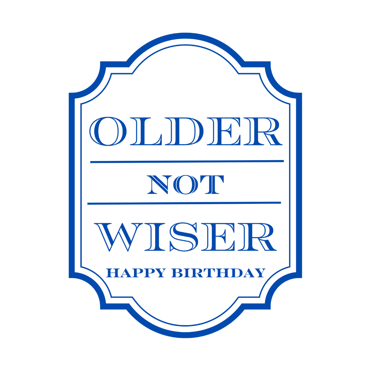 Close up of a white peel-and-stick wine label that features bold blue text that reads "Older Not Wiser - Happy Birthday."