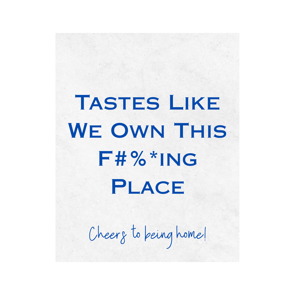 Tastes Like We Own This F#%*ING Place Wine Label