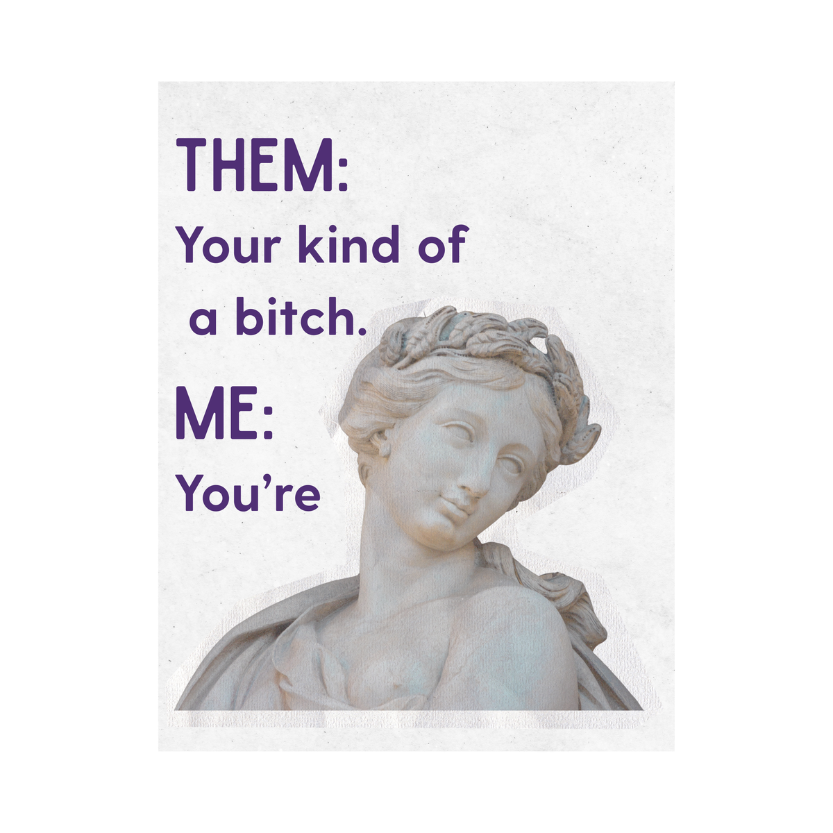 White wine label with the image of a statue and the text "Them: Your kind of a bitch. Me: You're." Shown against a white background.