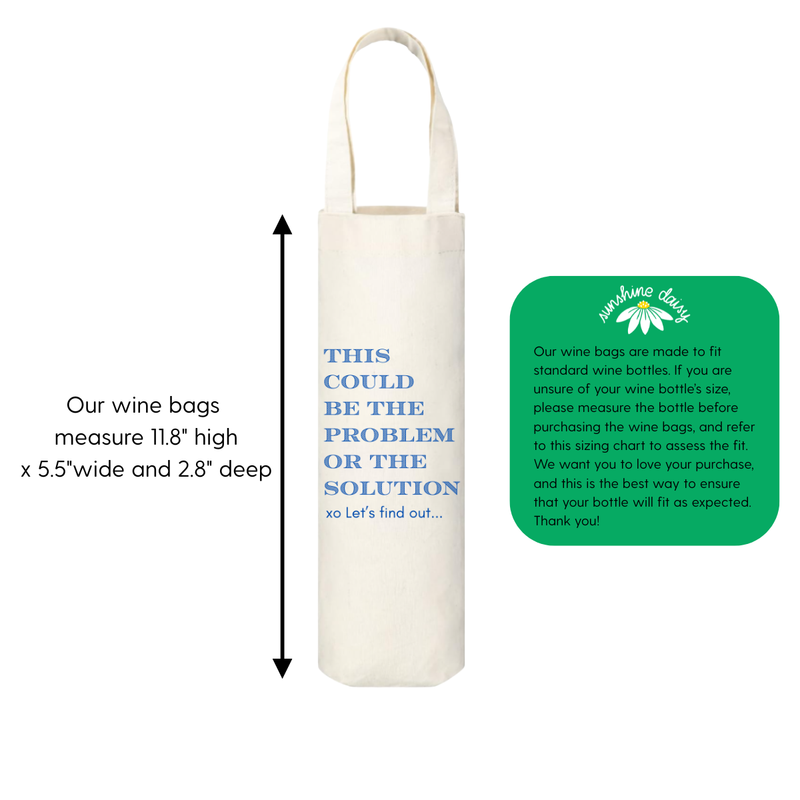 White wine bag with text that reads "This Could Be The Problem Or The Solution - xo Let's Find Out..." is shown beside the bag's dimensions on a white background.