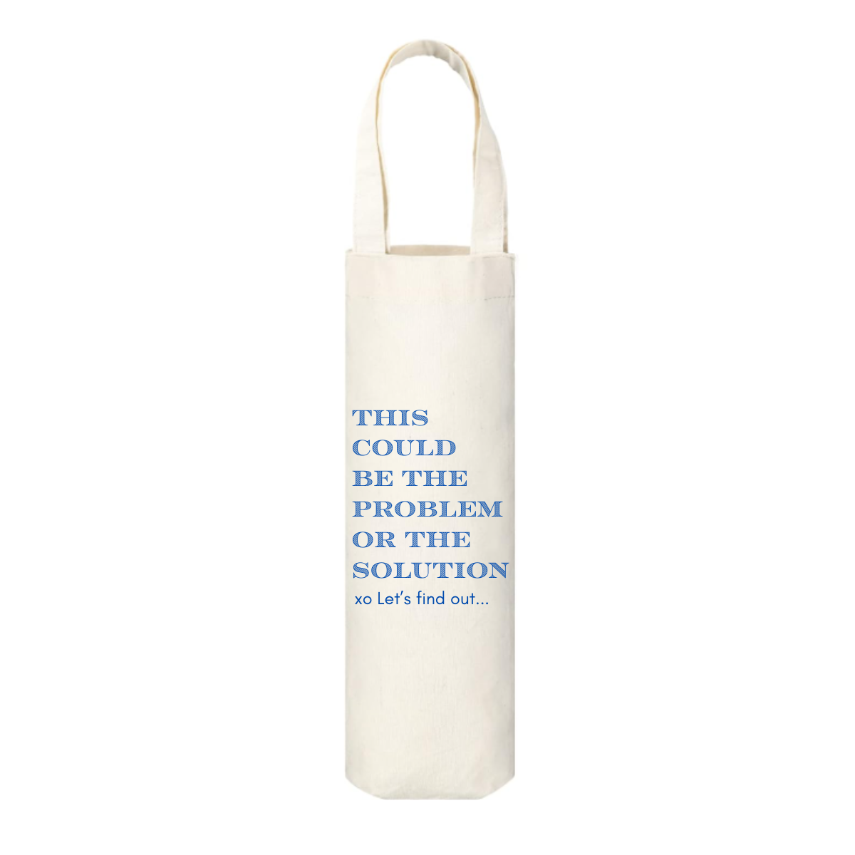 Canvas wine tote is shown against a white background and features the text "This Could Be The Problem Or The Solution - Let's find out..." in blue font.  