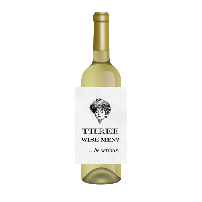 A wine bottle with a white label featuring a black and white illustration of a woman's face and the text 'THREE WISE MEN?...be serious." A perfect gag gift for the holidays, and ideal for Secret Santa Exchanges or hostess gift for wine lovers. 