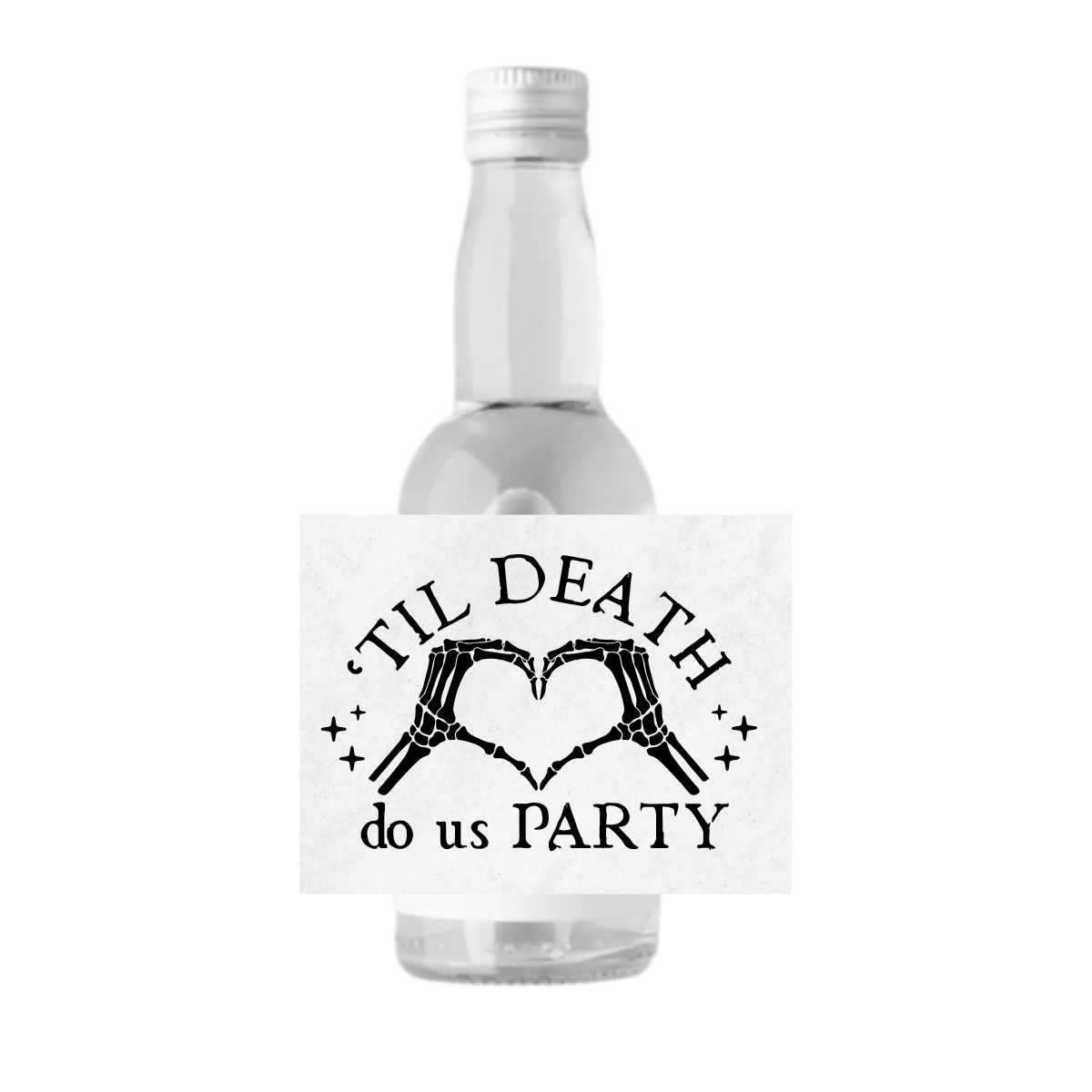 A clear glass bottle with a white cap and a white label featuring a black graphic of skeletal hands forming a heart and the text 'TIL DEATH do us PARTY'.