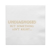 Undiagnosed, But Something Ain't Right Cocktail Paper Napkins