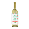 White bottle with a fun holiday wine label that reads "WE CAN'T DO THIS SOBER" wine label. Perfect for holiday gifting and hosting. 