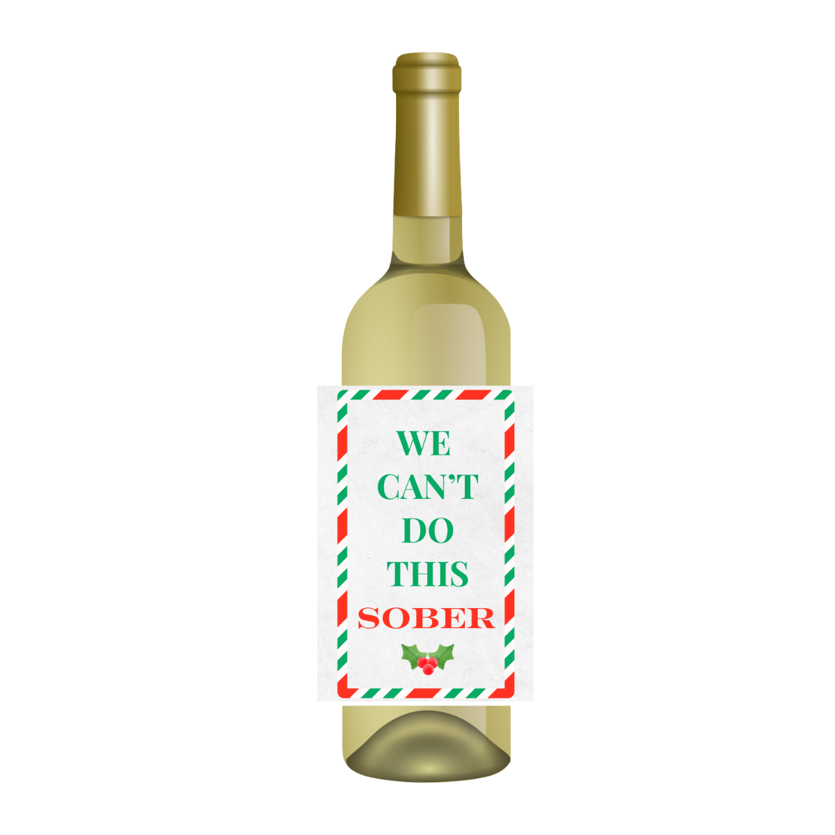 White bottle with a fun holiday wine label that reads "WE CAN'T DO THIS SOBER" wine label. Perfect for holiday gifting and hosting. 
